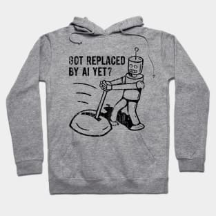 Got Replaced by AI Yet? -  3 Hoodie